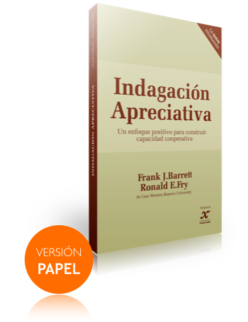 Indagación Apreciativa: Un Enfoque Positivo Para Construir Capacidad Cooperativa. Frank J. Barrett y Ronald E. Fry - Libro