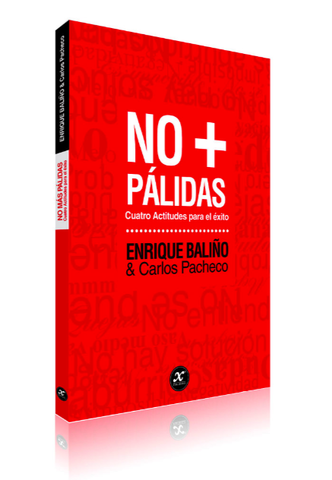 No+Pálidas:Cuatro Actitudes para el Éxito. Enrique Baliño con Carlos Pacheco - Libro